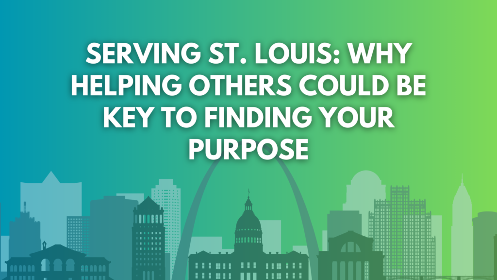 Serving St. Louis: Why Helping Others Could Be Key to Finding Your Purpose